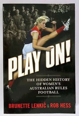 Play On!: The Hidden History of Women’s Australian Rules Football by Brunette Lenkić &amp; Rob Hess