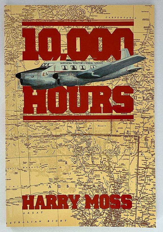 Ten Thousand Hours in the Life of a Flying Doctor Pilot by Harry Moss