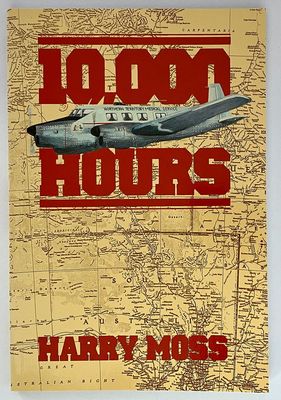 Ten Thousand Hours in the Life of a Flying Doctor Pilot by Harry Moss