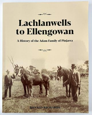 Lachlanwells to Ellengowan: A History of the Adam family of Pinjarra by Ronald Richards