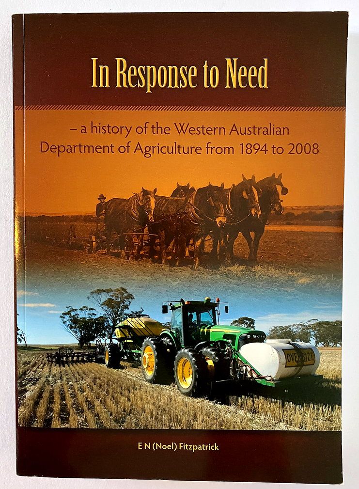 In Response to Need: A History of the Western Australian Department of Agriculture From 1894 to 2008 by E N Fitzpatrick