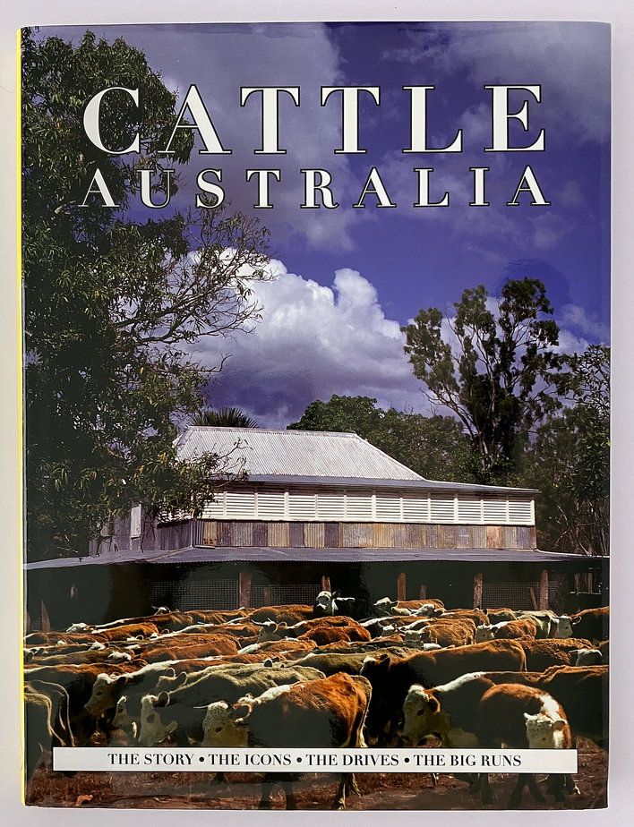 Cattle Australia: The Story, the Icons, the Drives, the Big Runs by Katherine Bell