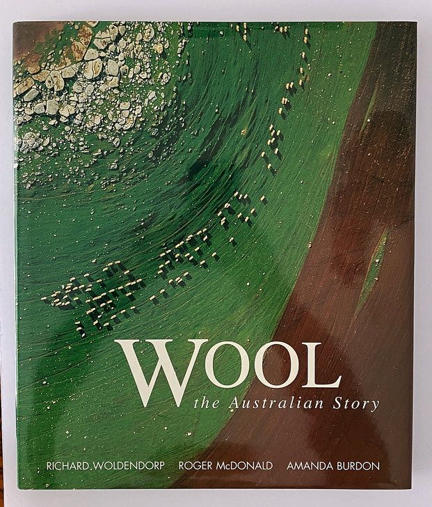 Wool: The Australian Story by Richard Woldendorp, Roger McDonald and Amanda Burdon