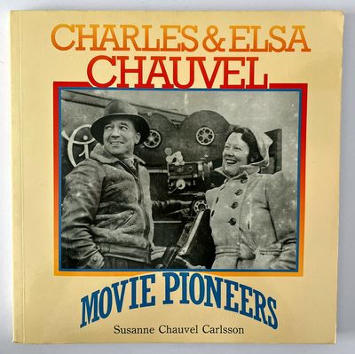 Charles and Elsa Chauvel: Movie Pioneers by Susanne Chauvel Carlsson