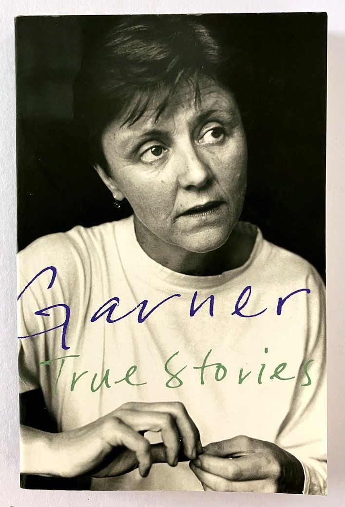 True Stories: Selected Non-Fiction by Helen Garner
