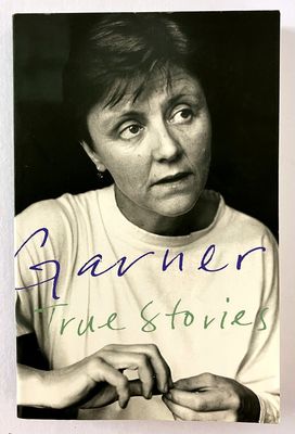 True Stories: Selected Non-Fiction by Helen Garner