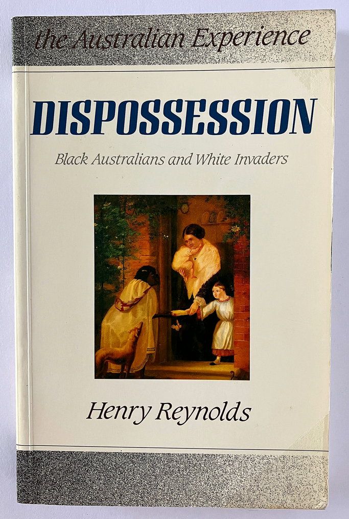 Dispossession: Black Australians and White Invaders compiled by Henry Reynolds
