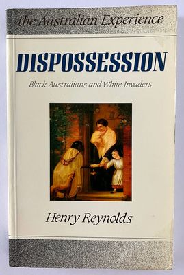 Dispossession: Black Australians and White Invaders compiled by Henry Reynolds