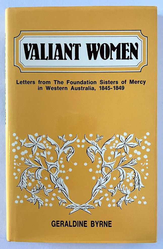 Valiant Women: Letters from the Foundation Sisters of Mercy in Western Australia, 1845 - 1849 by Geraldine Byrne