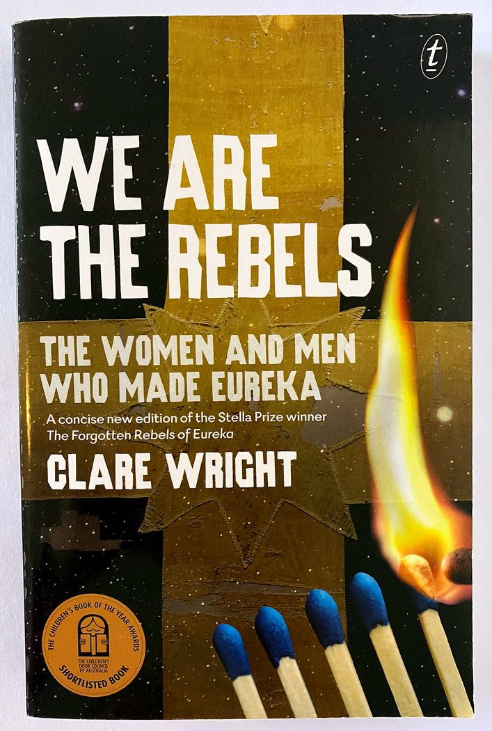 We are the Rebels: The Women and Men Who Made Eureka by Clare Wright