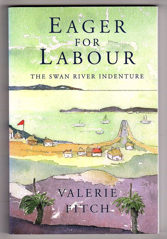 Eager for Labour: The Swan River Indenture by Valerie Fitch