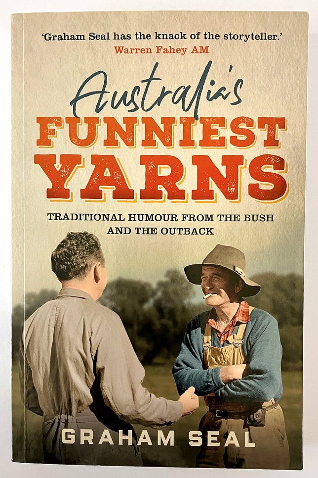 Australia&#39;s Funniest Yarns: A Humourous Collection of Colourful Yarns and True Tales from Life on the Land by Graham Seal