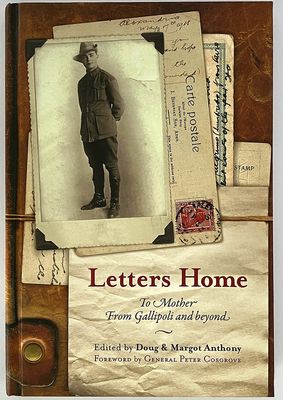 Letters Home: To Mother, from Gallipoli and Beyond: Diaries and Letters of Sapper Hubert Anthony edited by Doug and Margot Anthony