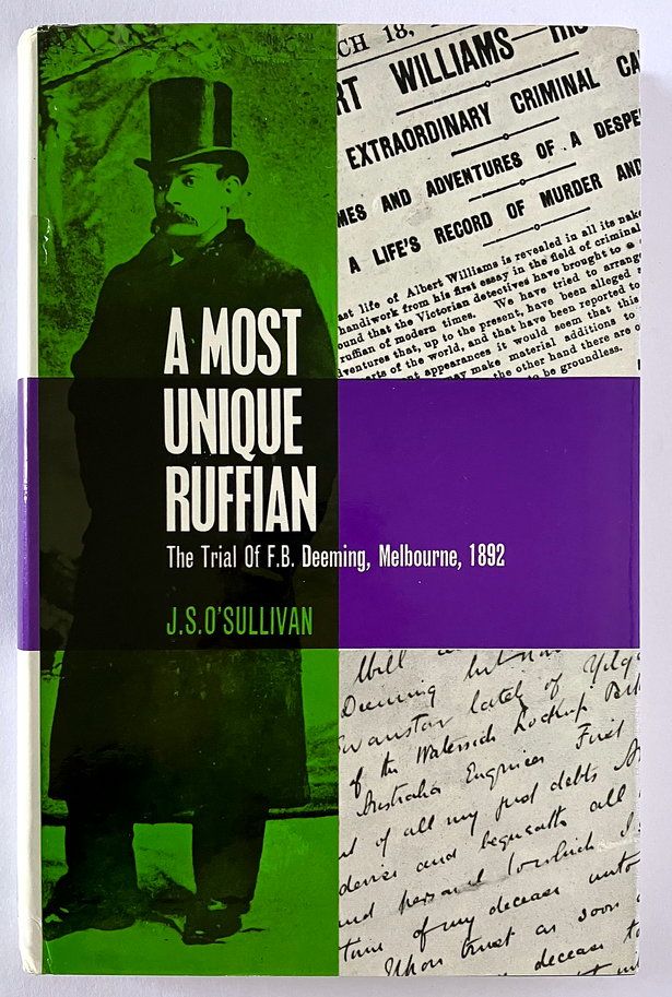 A Most Unique Ruffian: The Trial of F B Deeming, Melbourne 1892 by J S O’Sullivan