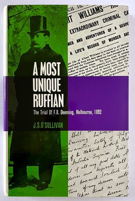 A Most Unique Ruffian: The Trial of F B Deeming, Melbourne 1892 by J S O’Sullivan
