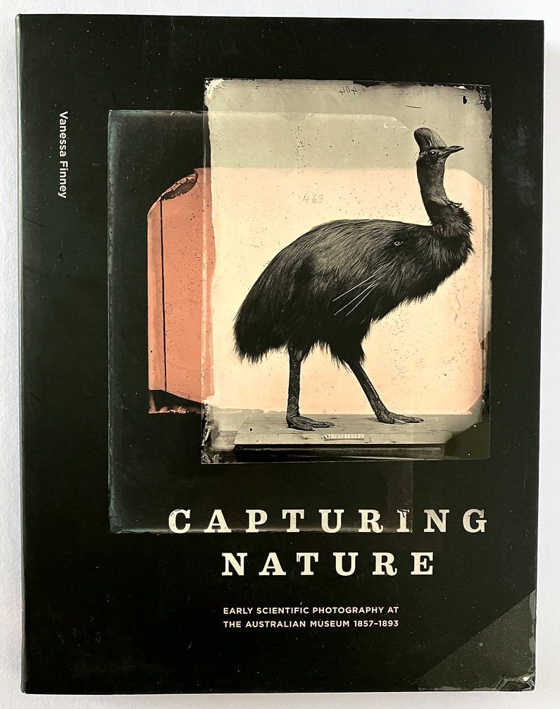 Capturing Nature: Early Scientific Photography at the Australian Museum 1857-1893 by Vanessa Finney