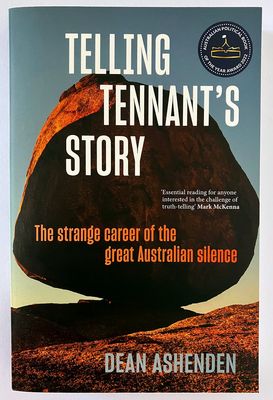 Telling Tennant&#39;s Story: The Strange Career of the Great Australian Silence by Dean Ashenden