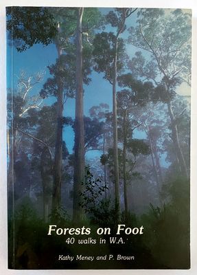 Forests on Foot: 40 Walks in the Forests of the South West of Western Australia by Kathy Meney and P Brown