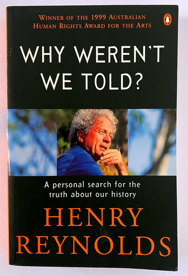 Why Weren&#39;t We Told? A Personal Search for the Truth About Our History by Henry Reynolds