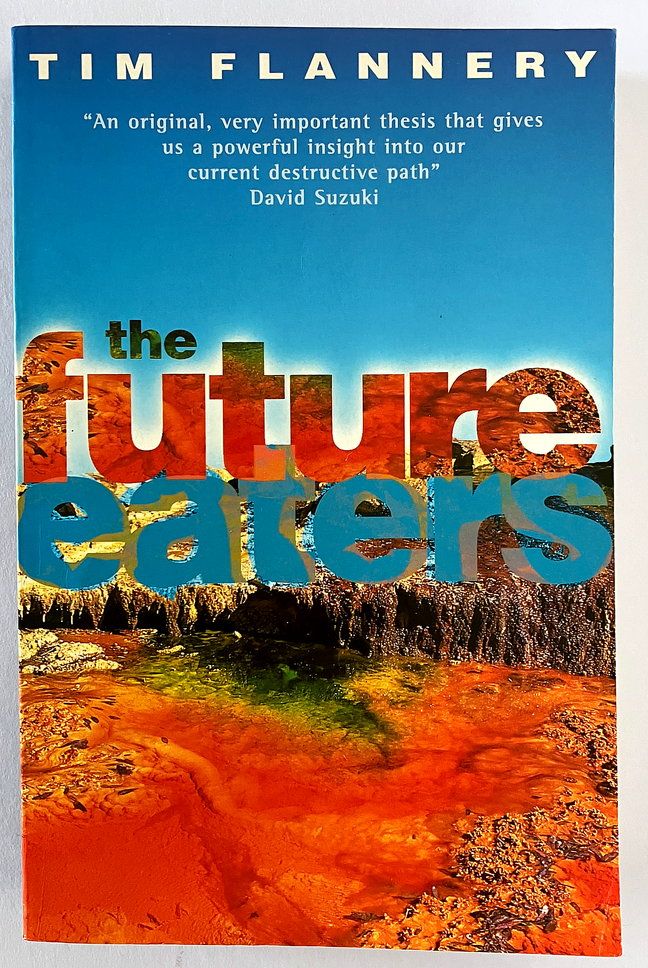 Future Eaters: Ecological History of the Australasian Lands and People by Tim Flannery