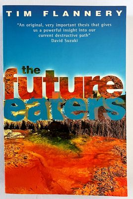 Future Eaters: Ecological History of the Australasian Lands and People by Tim Flannery