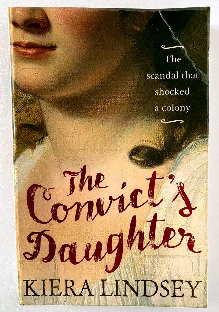 The Convict&#39;s Daughter: The Scandal That Shocked A Colony by Kiera Lindsey