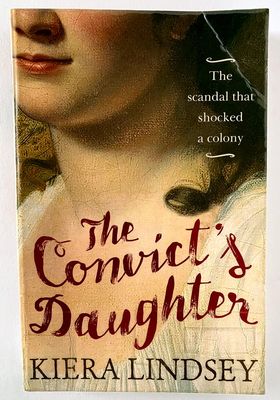 The Convict&#39;s Daughter: The Scandal That Shocked A Colony by Kiera Lindsey