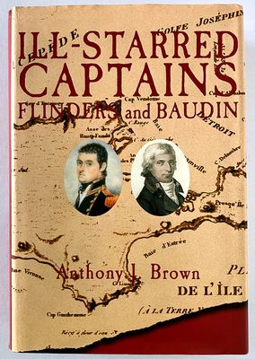 Ill-Starred Captains: Flinders &amp; Baudin by Anthony J Brown