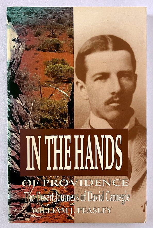 In the Hands of Providence: The Desert Journeys of David Carnegie by William J Peasley