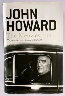 The Menzies Era: The Years That Shaped Modern Australia by John Howard