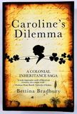 Caroline&#39;s Dilemma: A Colonial Inheritance Saga by Bettina Bradbury