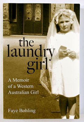 The Laundry Girl: A Memoir of a Western Australian Girl by Faye Bohling