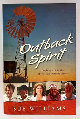 Outback Spirit: Inspiring True Stories of Australia&#39;s Unsung Heroes by Sue Williams