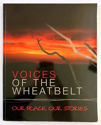 Voices of the Wheatbelt: Our Place, Our Stories compiled by Michael Atkinson