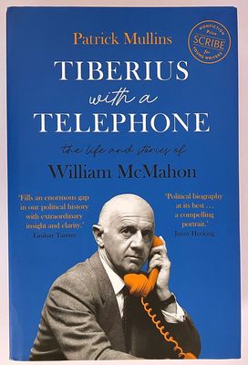 Tiberius with a Telephone: The Life and Stories of William McMahon by Patrick Mullins