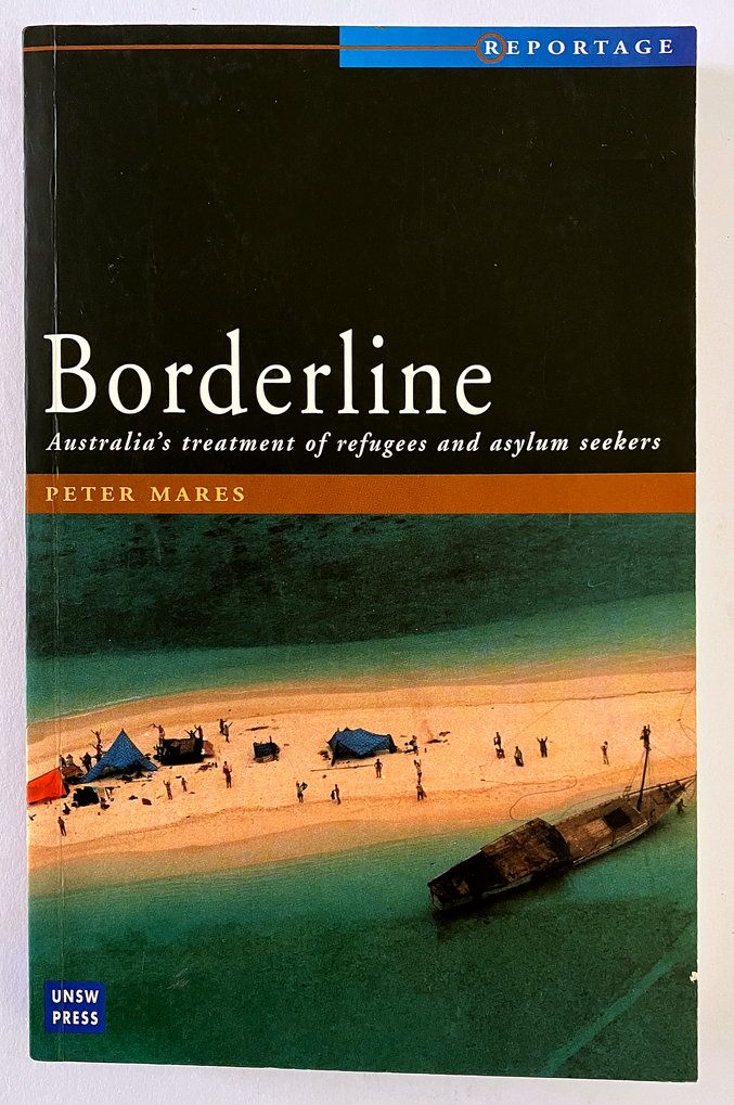 Borderline: Australia&#39;s Treatment of Refugees and Asylum Seekers by Peter Mares