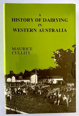 A History of Dairying in Western Australia by Maurice Cullity