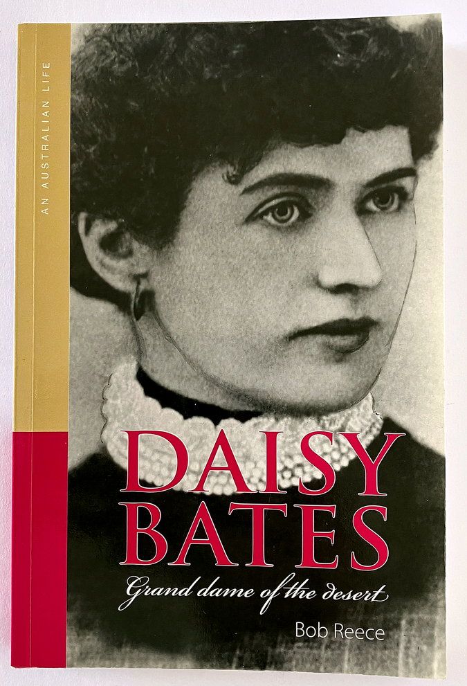Daisy Bates: Grand Dame of the Desert by Bob Reece