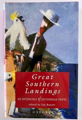 Great Southern Landings: An Anthology of Antipodean Travel edited by Jan Bassett
