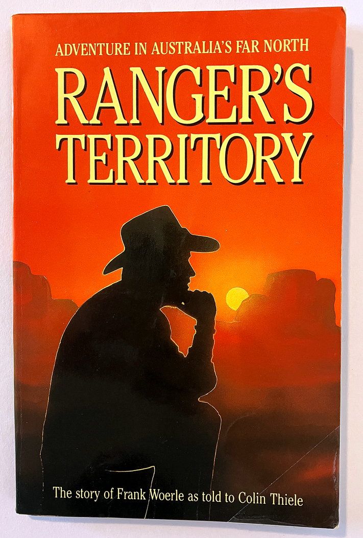 Ranger&#39;s Territory: Adventure in Australia&#39;s Far North: The Story of Frank Woerle as told to Colin Thiele