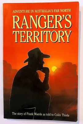 Ranger&#39;s Territory: Adventure in Australia&#39;s Far North: The Story of Frank Woerle as told to Colin Thiele