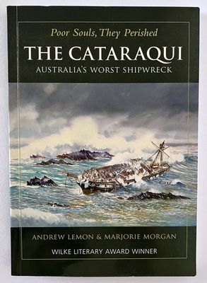 Poor Souls They Perished: The Cataraqui: Australia&#39;s Worst Shipwreck by Andrew Lemon and Marjorie Morgan