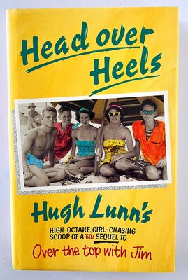 Head Over Heels: Hugh Lunn’s High Octane, Girl-Chasing Scoop at a 60’s Sequel to Over the Top With Jim by Hugh Lunn