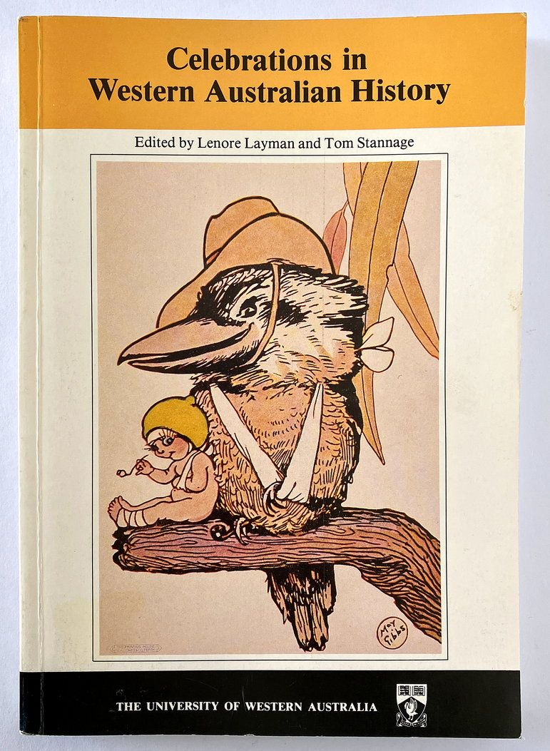 Celebrations in Western Australian History: Studies in Western Australian History X: April 1989 edited by Lenore Layman and Tom Stannage