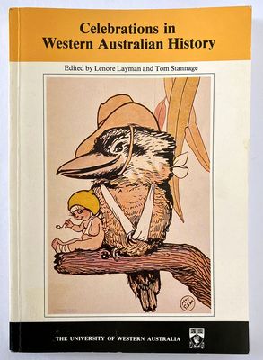 Celebrations in Western Australian History: Studies in Western Australian History X: April 1989 edited by Lenore Layman and Tom Stannage