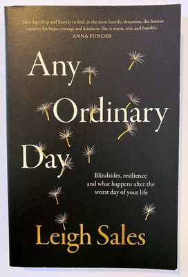 Any Ordinary Day: Blindsides, Resilience and What Happens After the Worst Day of Your Life by Leigh Sales