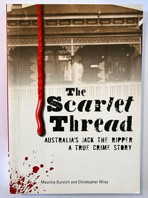 The Scarlet Thread: Australia&#39;s Jack the Ripper: A True Crime Story by Maurice Gurvich and Christopher Wray