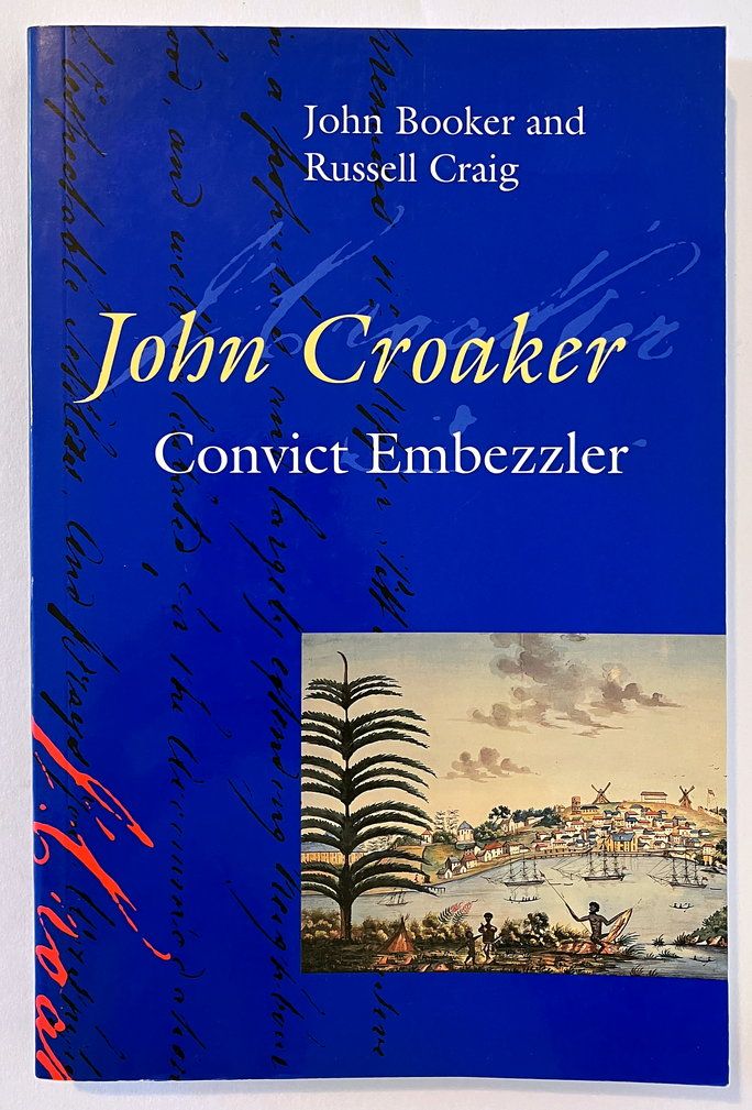John Croaker: Convict Embezzler by John Booker and Russell Craig