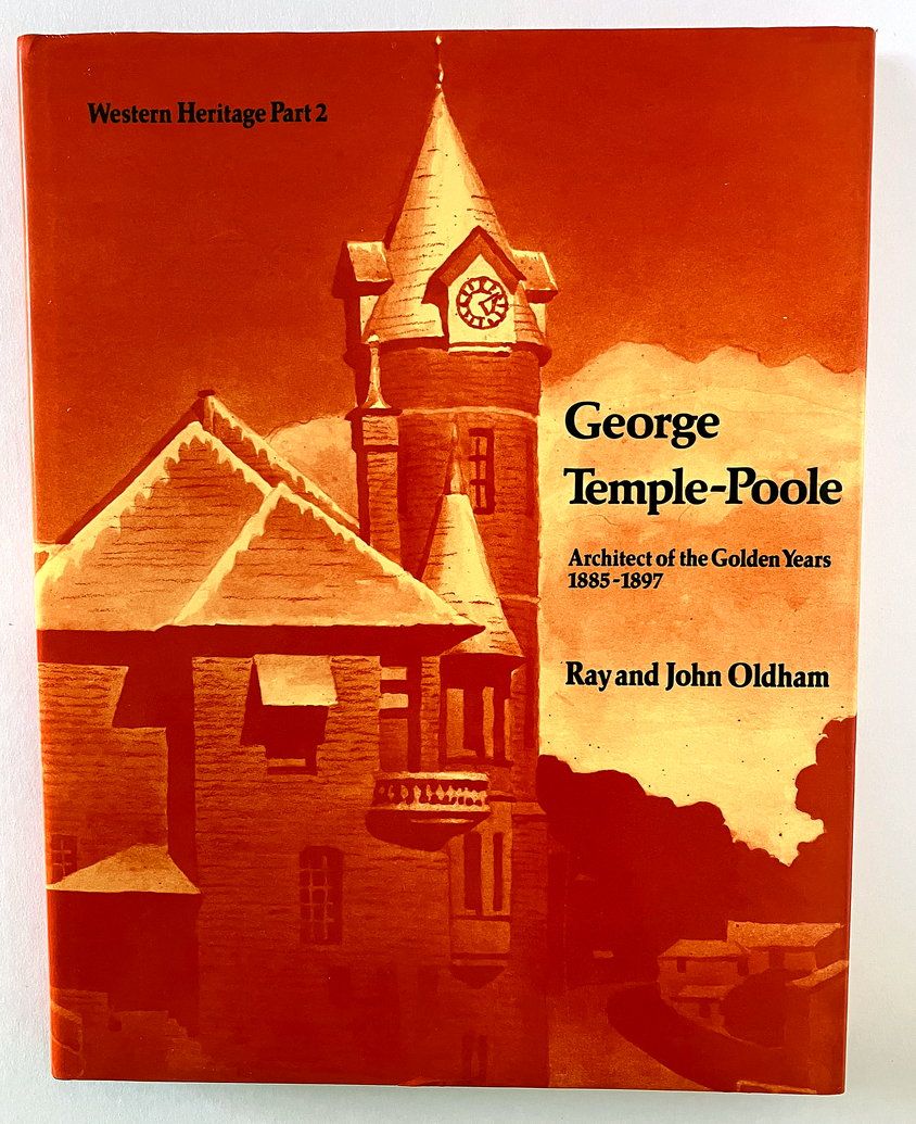 George Temple-Poole, Architect of the Golden Years, 1885-1897 [Western Heritage Part 2] by Ray Oldham and John Oldham