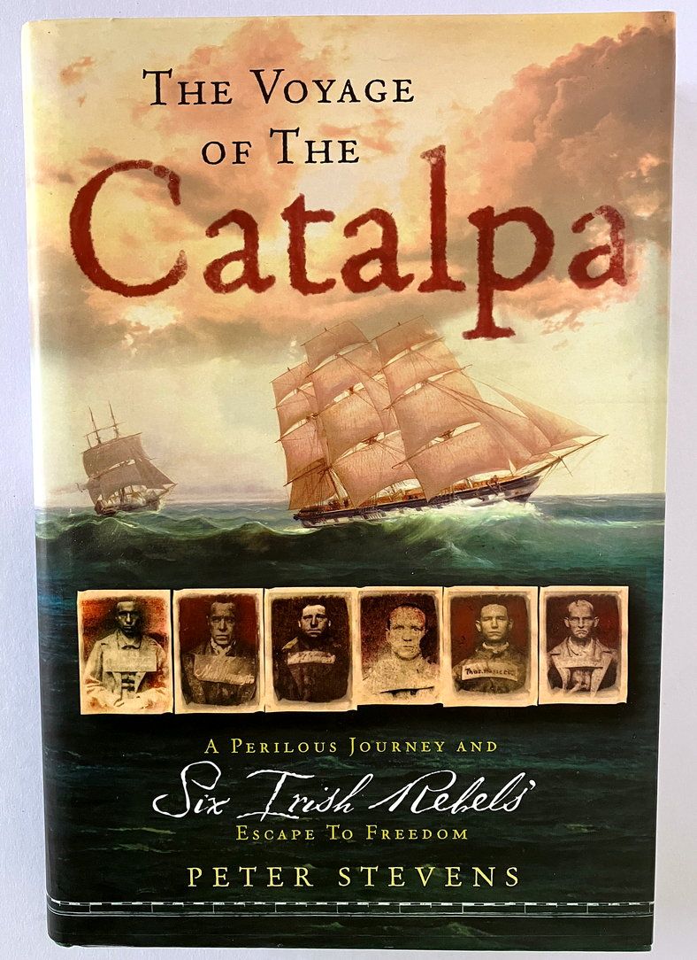 The Voyage of the Catalpa: A Perilous Journey and Six Irish Rebels&#39; Escape to Freedom by Peter Stevens